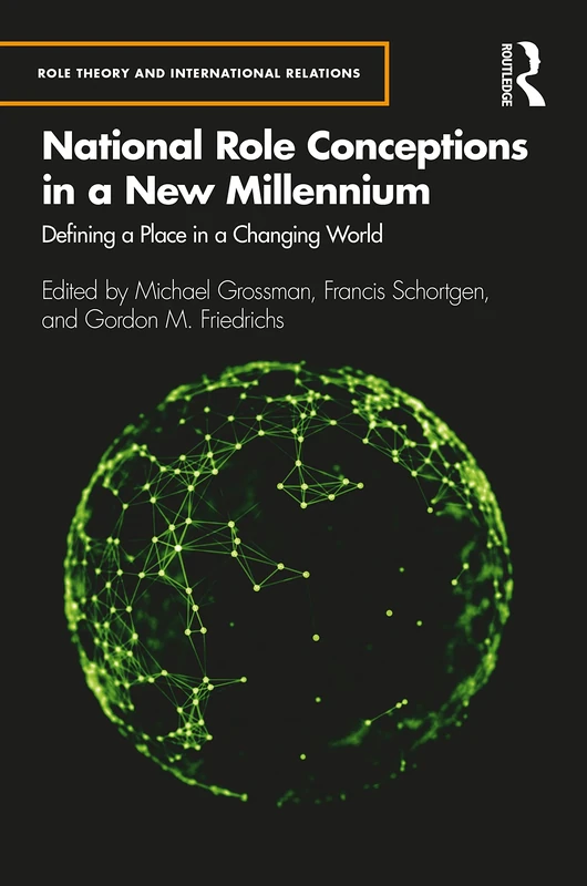 National Role Conceptions in a New Millennium: Defining a Place in a Changing World (Role Theory and International Relations)