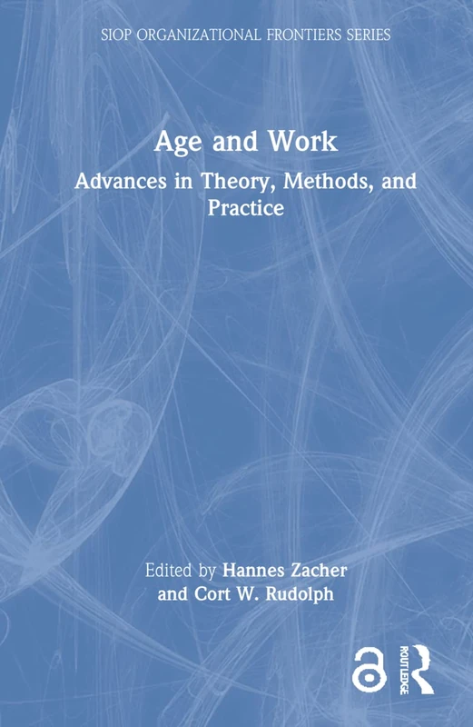 Routledge Age and Work: Advances in Theory, Methods, and Practice