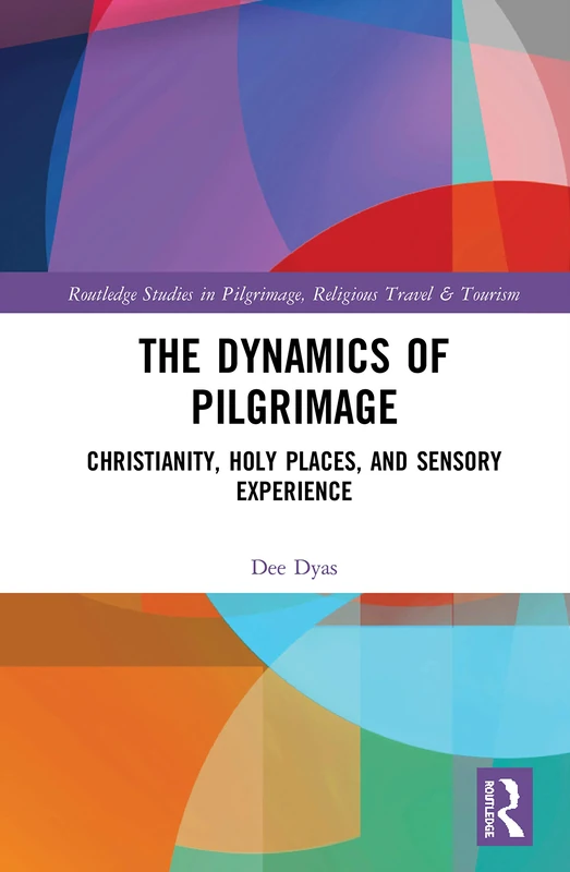 Routledge - The Dynamics of Pilgrimage: Christianity and Senses