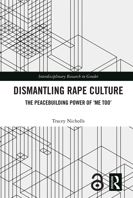 Dismantling Rape Culture: The Peacebuilding Power of ‘Me Too’ (Interdisciplinary Research in Gender)