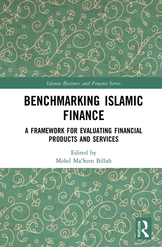 Benchmarking Islamic Finance: A Framework for Evaluating Financial Products and Services (Islamic Business and Finance Series)