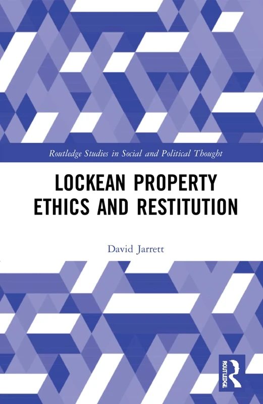 Lockean Property Ethics and Restitution (Routledge Studies in Social and Political Thought)