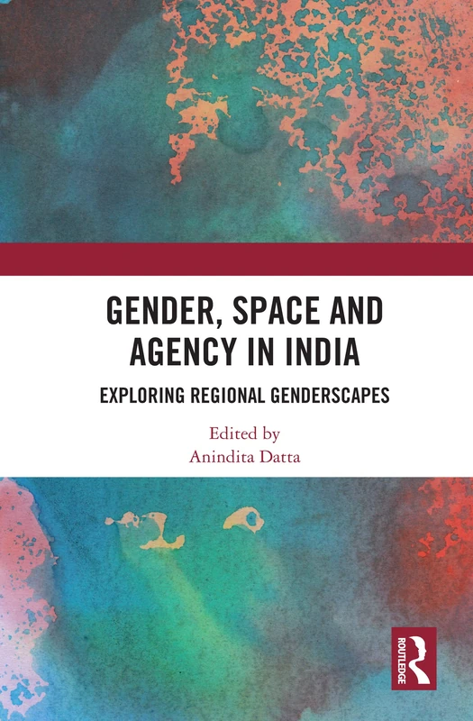 Gender, Space and Agency in India: Exploring Regional Genderscapes