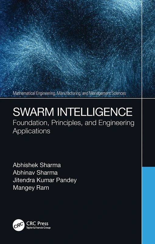 Swarm Intelligence: Foundation, Principles, and Engineering Applications (Mathematical Engineering, Manufacturing, and Management Sciences)