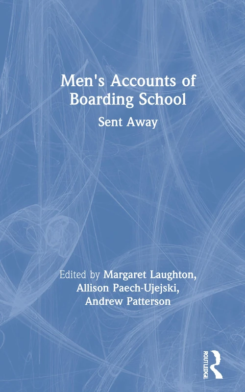 Routledge Men's Accounts of Boarding School: Sent Away