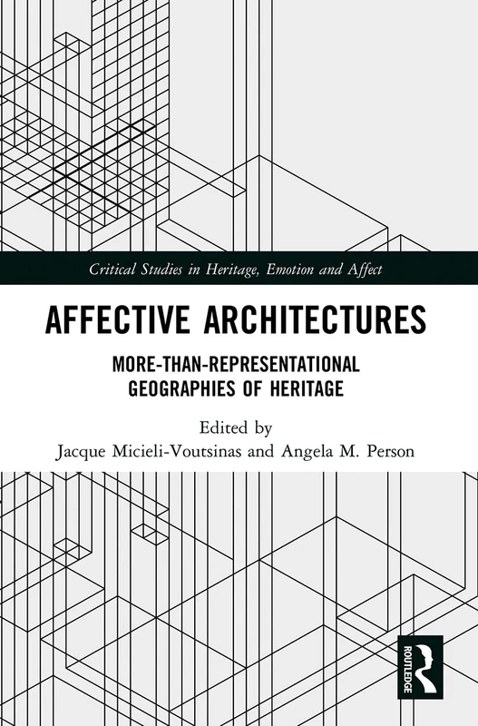 Affective Architectures: More-Than-Representational Geographies of Heritage (Critical Studies in Heritage, Emotion and Affect) - Image 1
