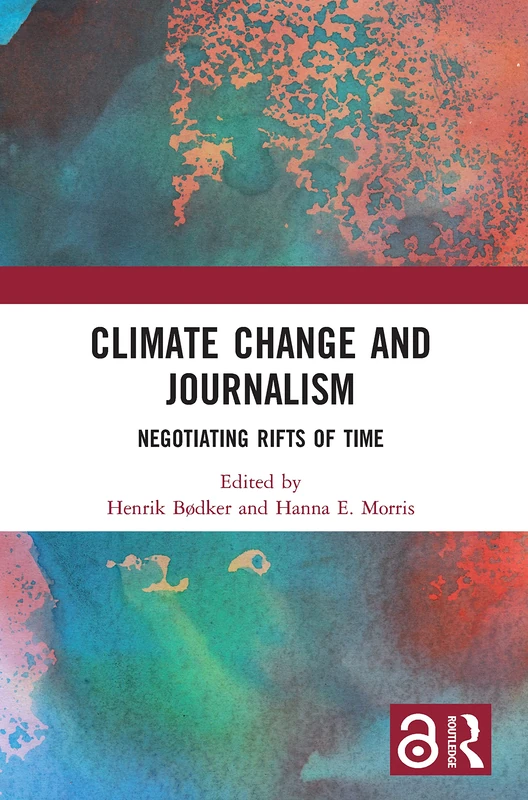 Routledge - Climate Change and Journalism: Negotiating Rifts of Time