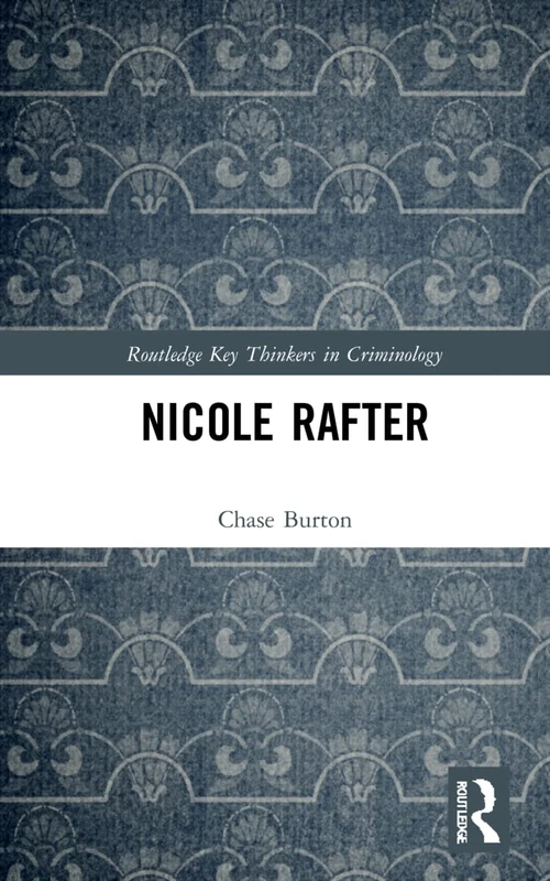 Nicole Rafter (Routledge Key Thinkers in Criminology)