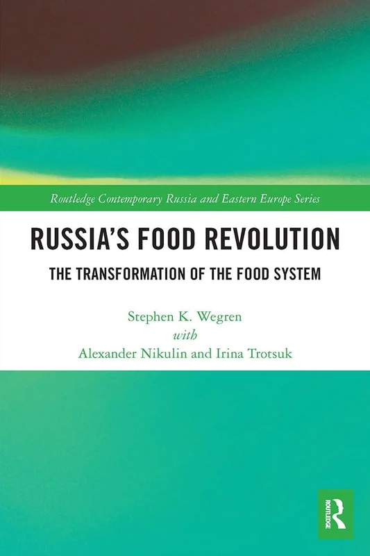 Russia's Food Revolution: The Transformation of the Food System (Routledge Contemporary Russia and Eastern Europe Series)