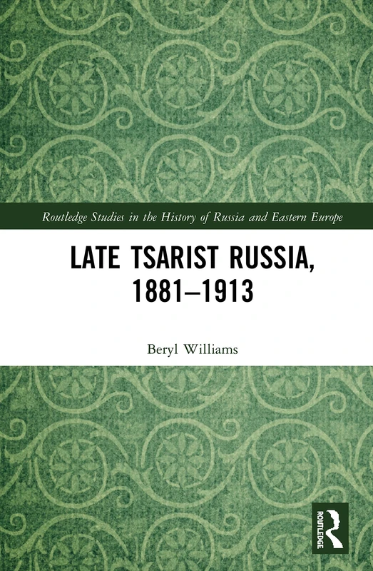Late Tsarist Russia, 1881–1913 (Routledge Studies in the History of Russia and Eastern Europe)