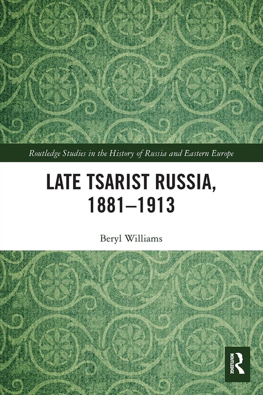 Late Tsarist Russia, 1881–1913 (Routledge Studies in the History of Russia and Eastern Europe)