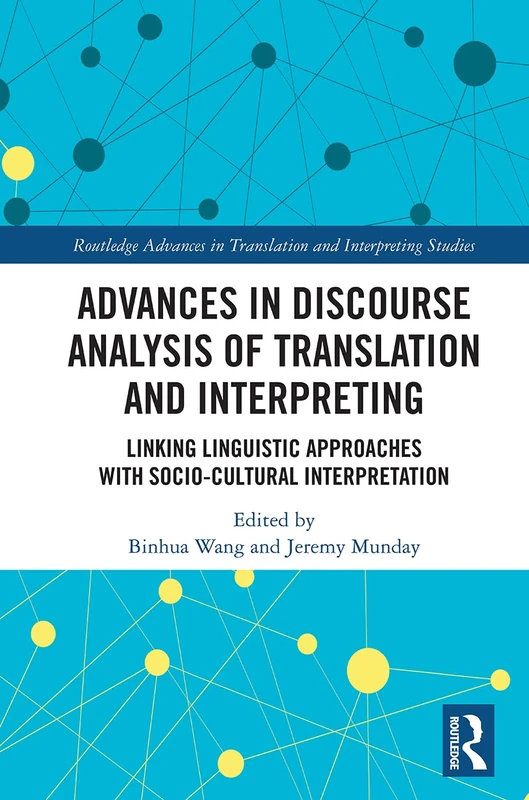 Advances in Discourse Analysis of Translation and Interpreting: Linking Linguistic Approaches with Socio-cultural Interpretation (Routledge Advances in Translation and Interpreting Studies)