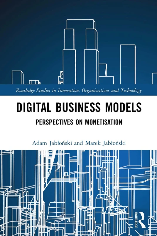 Digital Business Models: Perspectives on Monetisation (Routledge Studies in Innovation, Organizations and Technology) - Image 1