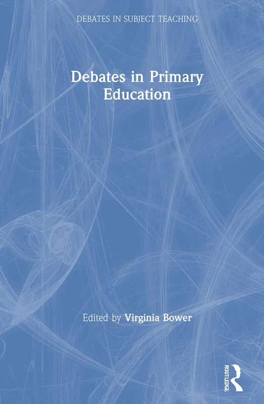 Debates in Primary Education (Debates in Subject Teaching)