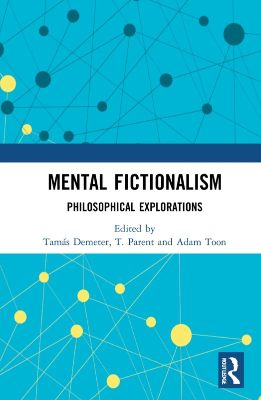 Routledge Mental Fictionalism: Philosophical Explorations