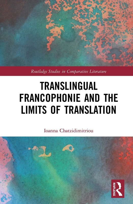 Translingual Francophonie and the Limits of Translation (Routledge Studies in Comparative Literature) - Image 1