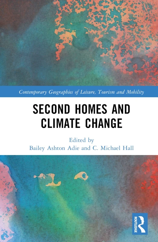 Second Homes and Climate Change (Contemporary Geographies of Leisure, Tourism and Mobility)