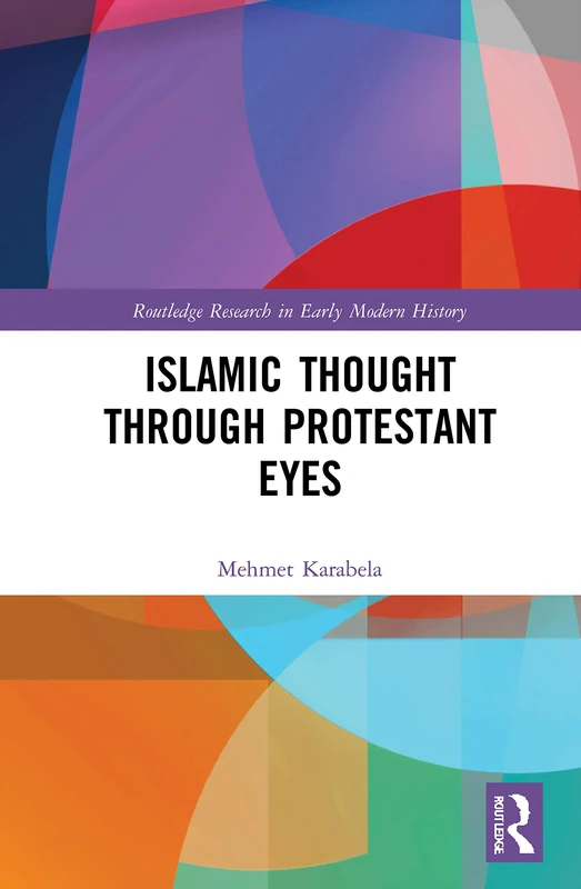 Islamic Thought Through Protestant Eyes (Routledge Research in Early Modern History) - Image 1