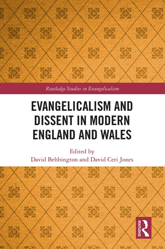 Evangelicalism and Dissent in Modern England and Wales (Routledge Studies in Evangelicalism)
