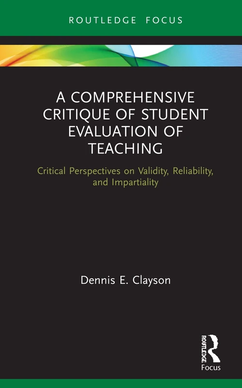 A Comprehensive Critique of Student Evaluation of Teaching: Critical Perspectives on Validity, Reliability, and Impartiality (Routledge Research in Higher Education) - Image 1