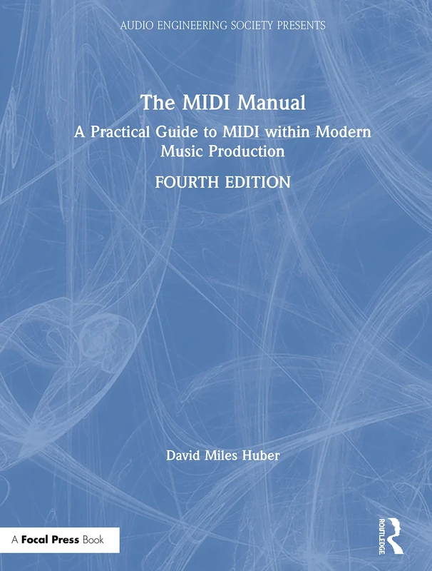 The MIDI Manual: A Practical Guide to MIDI within Modern Music Production (Audio Engineering Society Presents)