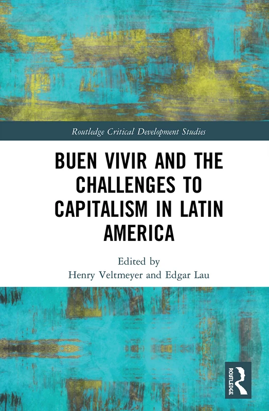Buen Vivir and the Challenges to Capitalism in Latin America (Routledge Critical Development Studies)
