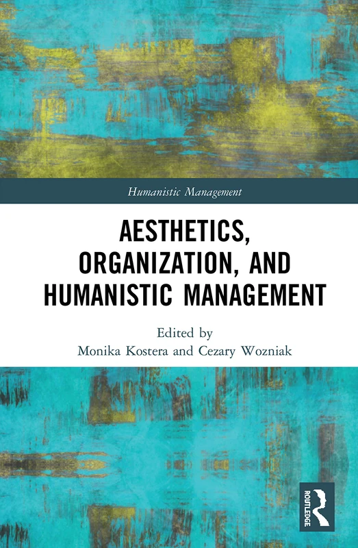Routledge - Aesthetics, Organization, and Humanistic Management