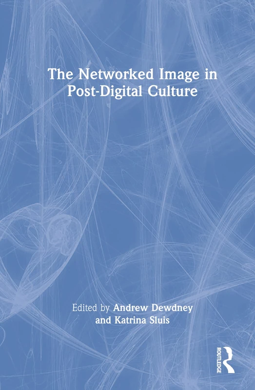 Routledge - The Networked Image in Post-Digital Culture