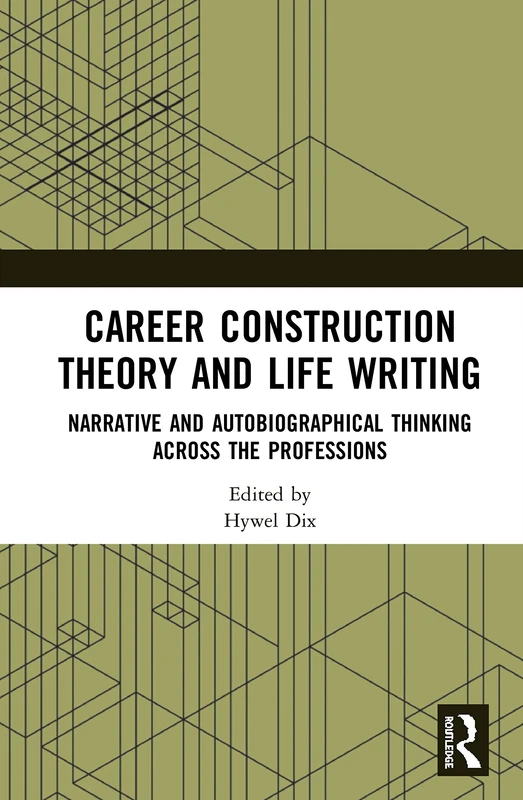 Career Construction Theory and Life Writing: Narrative and Autobiographical Thinking across the Professions