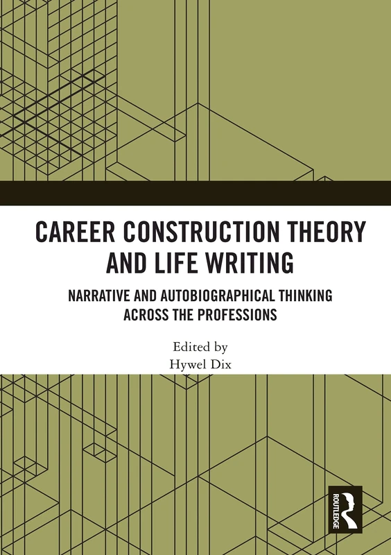 Career Construction Theory and Life Writing: Narrative and Autobiographical Thinking across the Professions