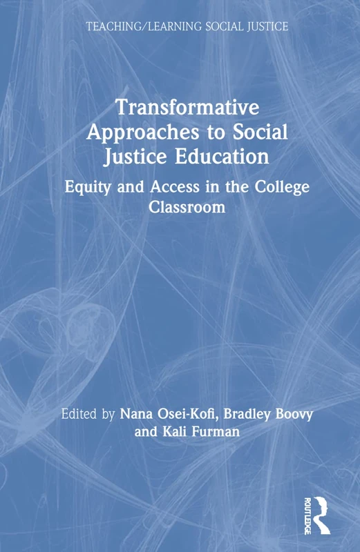 Transformative Approaches to Social Justice Education: Equity and Access in the College Classroom (Teaching/Learning Social Justice)