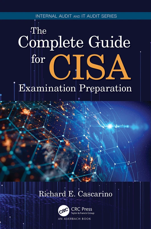 The Complete Guide for CISA Examination Preparation (Security, Audit and Leadership Series)
