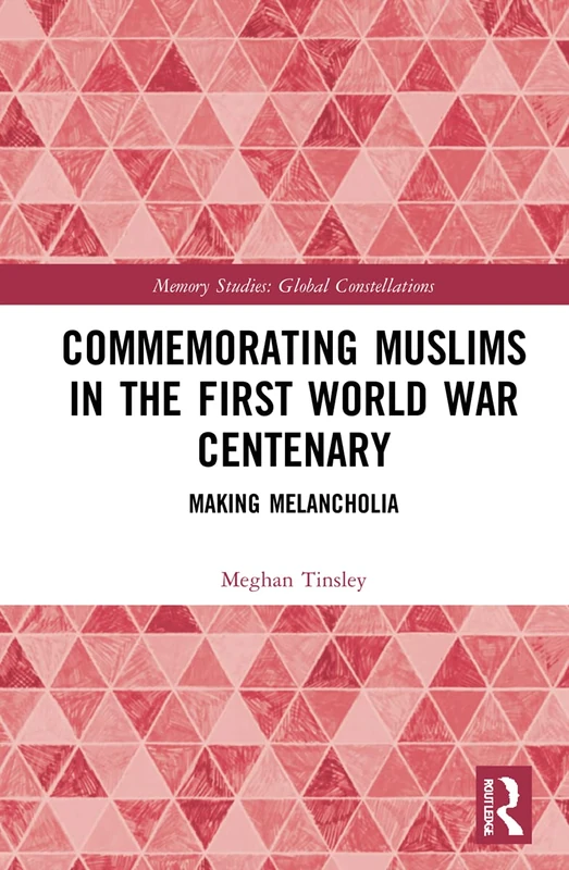 Routledge Commemorating Muslims in the First World War Centenary