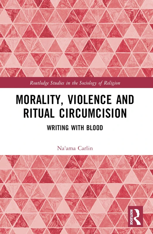 Morality, Violence, and Ritual Circumcision: Writing with Blood (Routledge Studies in the Sociology of Religion) - Image 1
