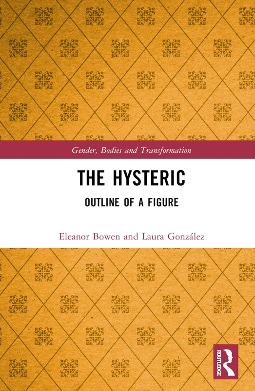 The Hysteric: Outline of a Figure (Gender, Bodies and Transformation)