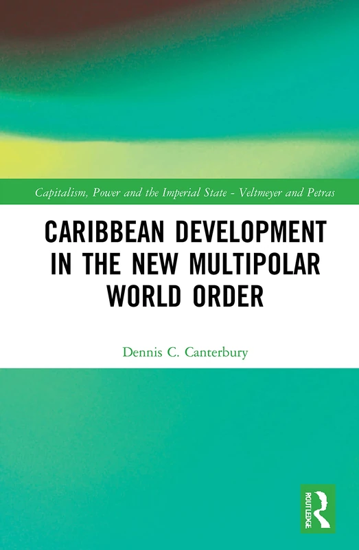 Caribbean Development in the New Multipolar World Order (Capitalism, Power and the Imperial State)
