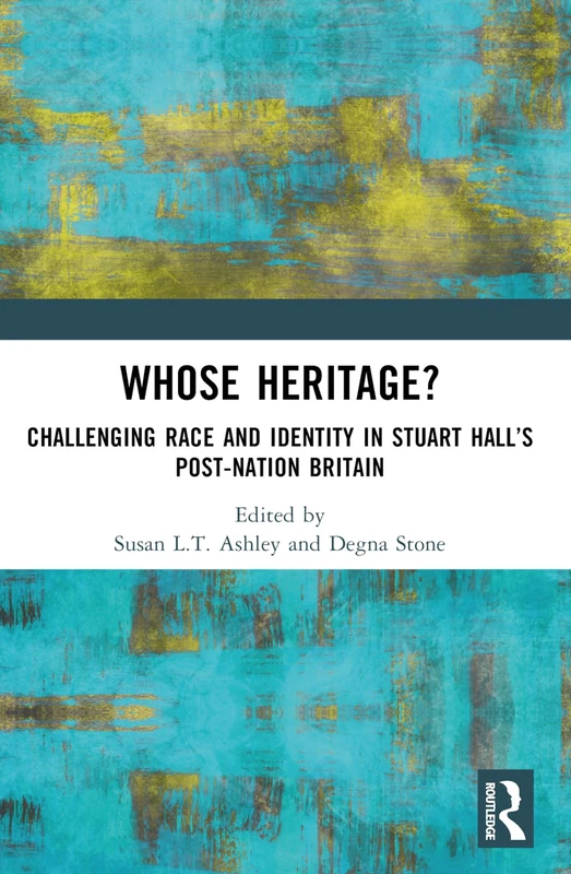Whose Heritage?: Challenging Race and Identity in Stuart Hall’s Post-nation Britain