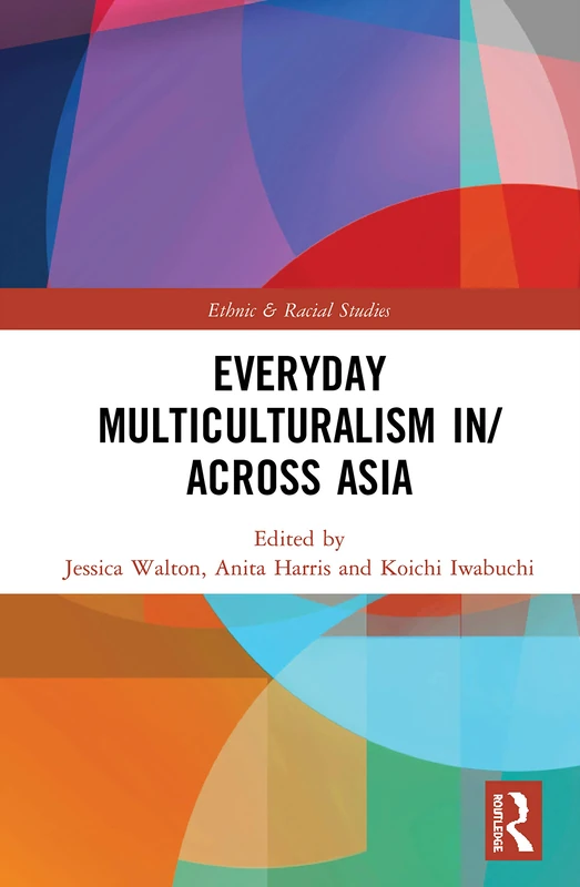 Everyday Multiculturalism in/across Asia (Ethnic and Racial Studies)