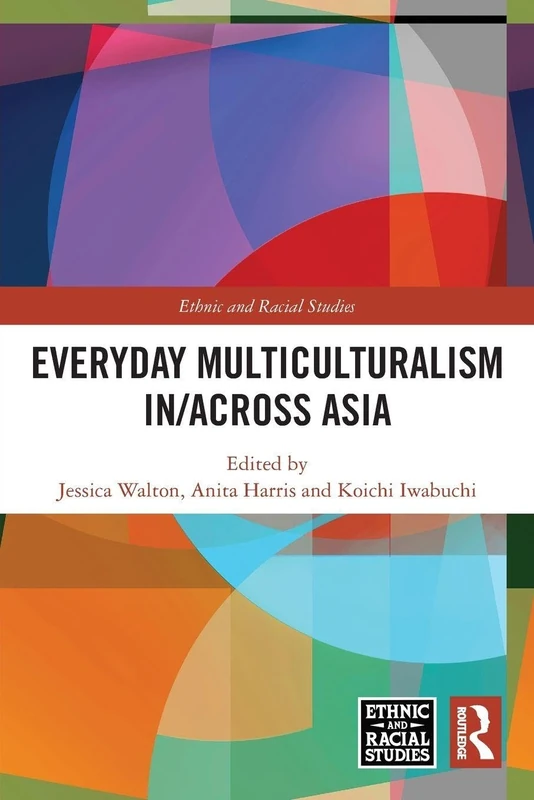 Everyday Multiculturalism in/across Asia (Ethnic and Racial Studies)