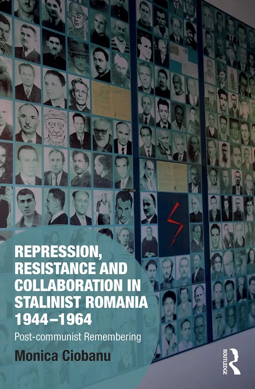 Repression, Resistance and Collaboration in Stalinist Romania 1944-1964: Post-communist Remembering (Memory Studies: Global Constellations) - Image 1