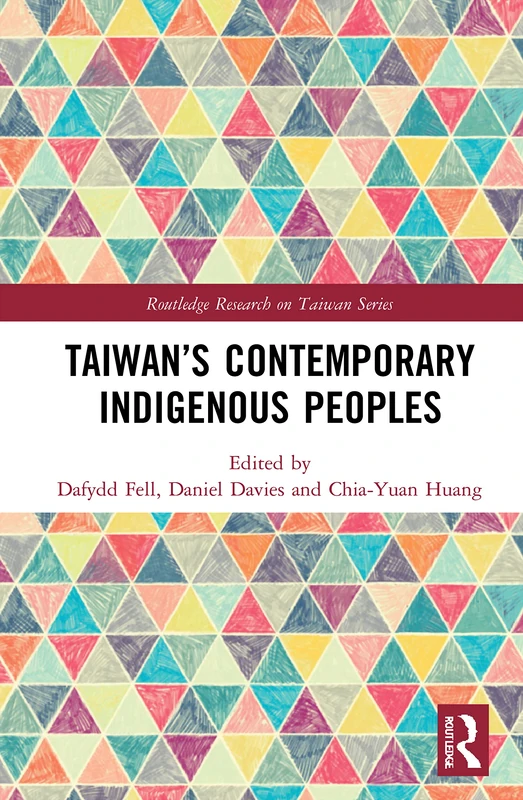 Taiwan’s Contemporary Indigenous Peoples (Routledge Research on Taiwan Series)