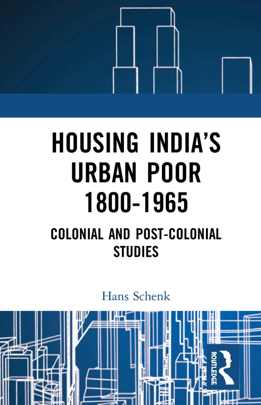 Routledge Housing India's Urban Poor 1800-1965 - History Book
