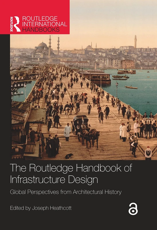 The Routledge Handbook of Infrastructure Design: Global Perspectives from Architectural History (Routledge International Handbooks)