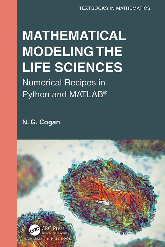 Mathematical Modeling the Life Sciences: Numerical Recipes in Python and MATLAB® (Textbooks in Mathematics)