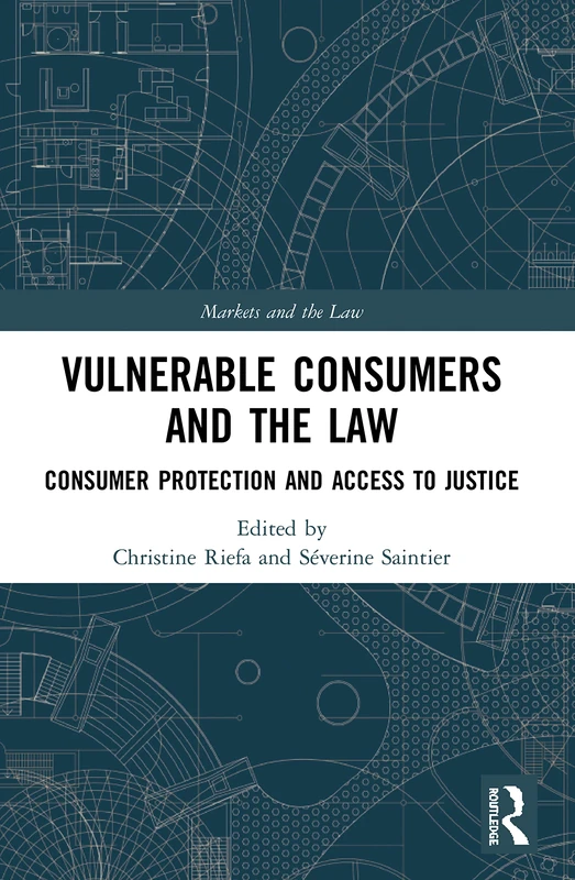 Vulnerable Consumers and the Law: Consumer Protection and Access to Justice (Markets and the Law)