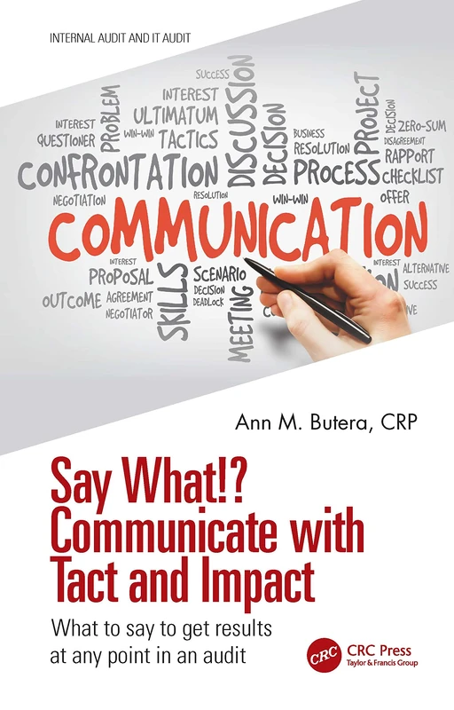 Say What!? Communicate with Tact and Impact: What to say to get results at any point in an audit (Security, Audit and Leadership Series)