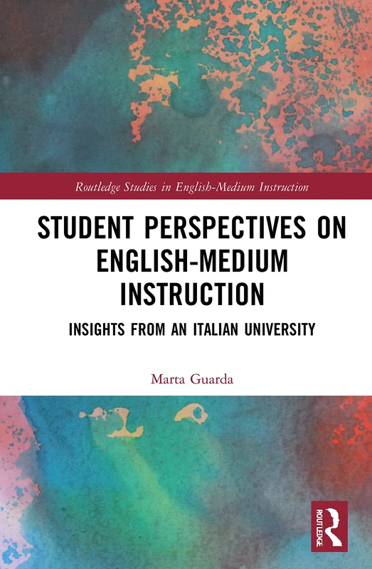 Student Perspectives on English-Medium Instruction: Insights from an Italian University (Routledge Studies in English-Medium Instruction)