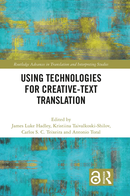 Using Technologies for Creative-Text Translation (Routledge Advances in Translation and Interpreting Studies)