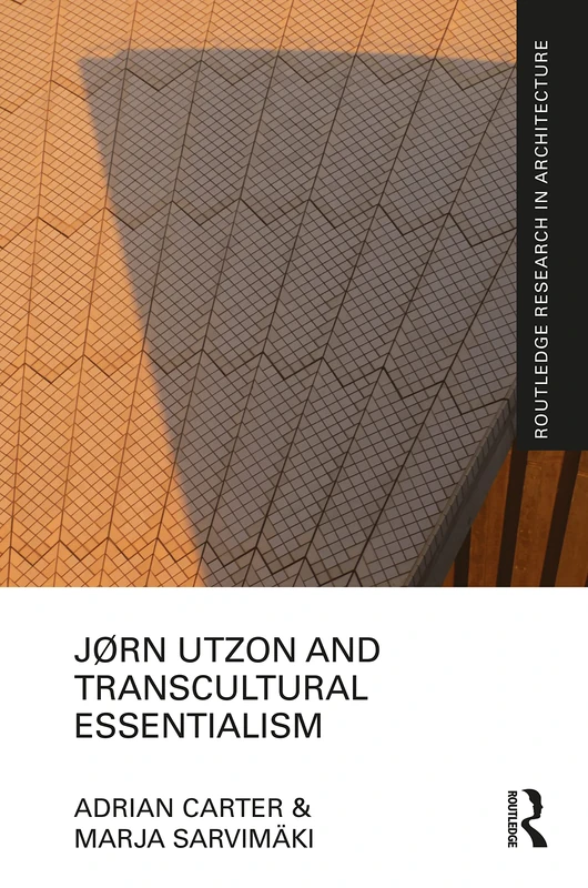 Routledge Jorn Utzon and Transcultural Essentialism - Architecture