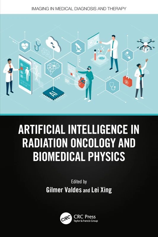 Artificial Intelligence in Radiation Oncology and Biomedical Physics (Imaging in Medical Diagnosis and Therapy)